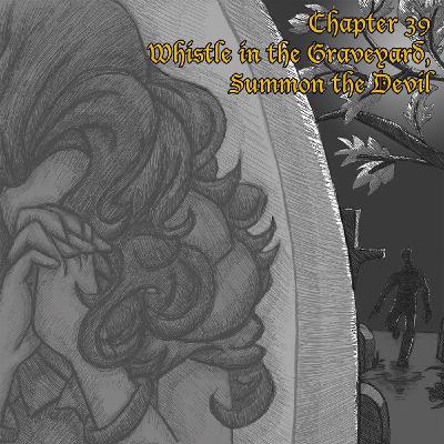 Chapter 39: Whistle in the Graveyard, Summon the Devil (Rebroadcast)