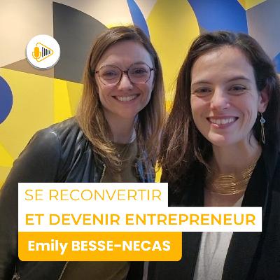 Se reconvertir et devenir entrepreneur - avec Emily Besse-Necas