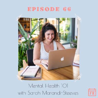 #66 - Mental Health 101 with Sarah Marandi-Steeves #66 - Mental Health 101 with Sarah Marandi-Steeves