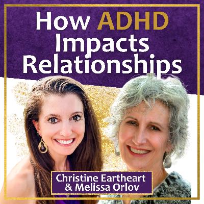 How ADHD Impacts Relationships with Melissa Orlov and Christine Eartheart