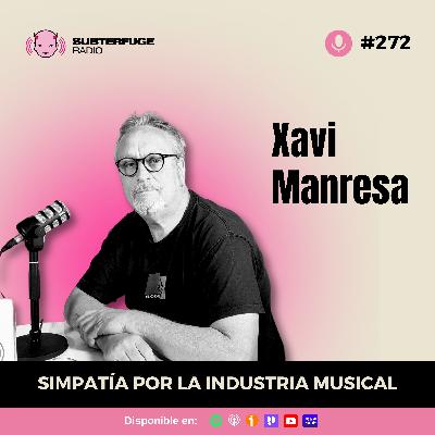 Simpatía por la industria musical #272: Xavi Manresa