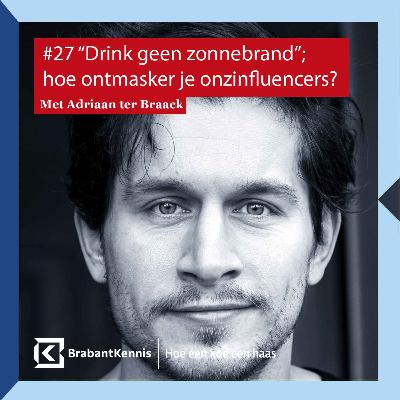 #27 "Drink geen zonnebrand"; hoe ontmasker je onzinfluencers? - met Adriaan ter Braack