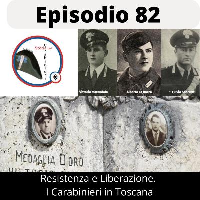 Episodio 82. Resistenza e Liberazione. I Carabinieri in Toscana