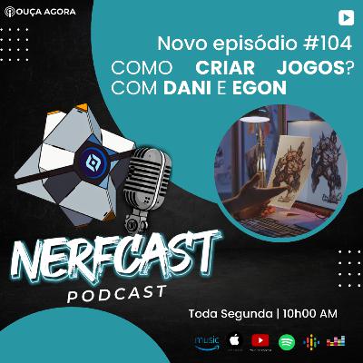 NerfCast - Ep 104 - COMO CRIAR JOGOS? NerfCast - Ep 104 - COMO CRIAR JOGOS?