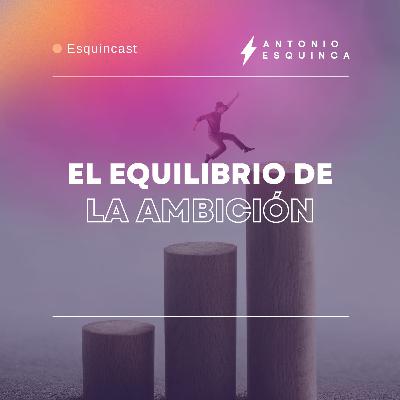 La ambición equilibrada: Ni demasiada, ni poca.