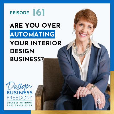 161: Are You Over Automating Your Interior Design Business? 161: Are You Over Automating Your Interior Design Business?