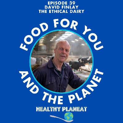 Episode 39: The Ethical Dairy David Finlay - What Is Ethical Dairy?