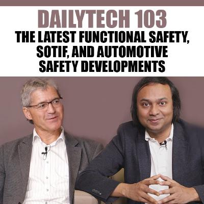 Dailytech 103 - The Latest Functional Safety, SOTIF, and Automotive Safety Developments (2019)