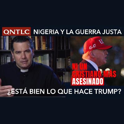 NIGERIA, TRUMP y la Guerra justa. ¿Está bien lo que hacen?