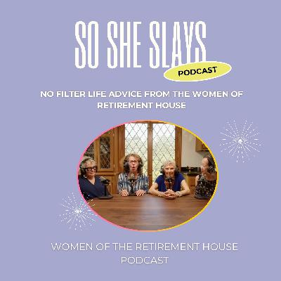 No filter life advice from the Women of Retirement House