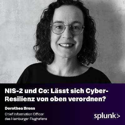 NIS-2 und Co: Lässt sich Cyber-Resilienz von oben verordnen? – Mit Dorothea Brons // CIO @ Hamburger Flughafen