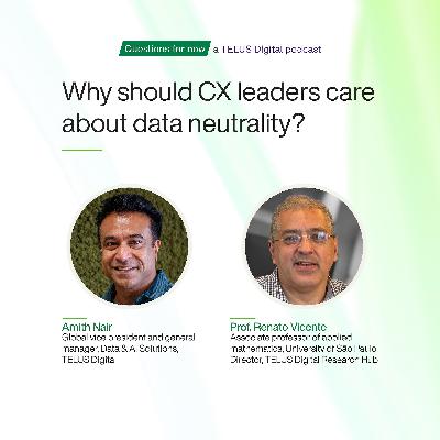 Why should CX leaders care about data neutrality? (feat. Amith Nair and Prof. Renato Vicente)