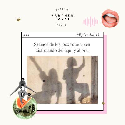 Ep13 - Viviendo el presente, el aquí y el ahora