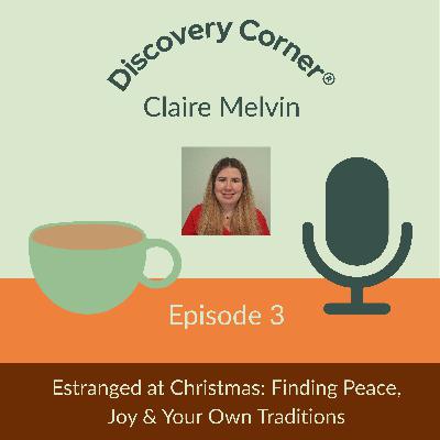 Episode 3: Estranged at Christmas: Finding Peace, Joy & Your Own Traditions Episode 3: Estranged at Christmas: Finding Peace, Joy & Your Own Traditions