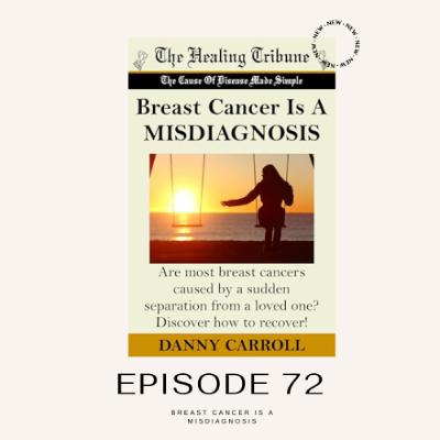 Episode 72 - Breast Cancer is a Misdiagnosis with Danny Carroll