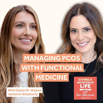 Episode 68: PCOS, Insulin Resistance, and Integrative Care with Dr. Bojana Jankovic Weatherly