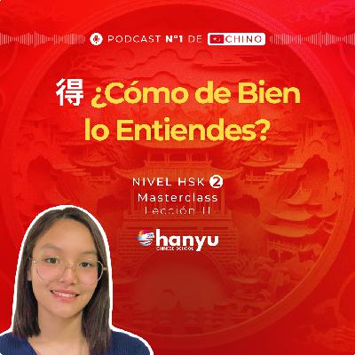 #10 El complemento de grado 得 (de) en Chino | Aprende Chino Online | Podcast HSK2 Masterclass | T2 E10
