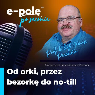 Od orki, przez bezorkę do no-till || prof. Tomasz Piechota