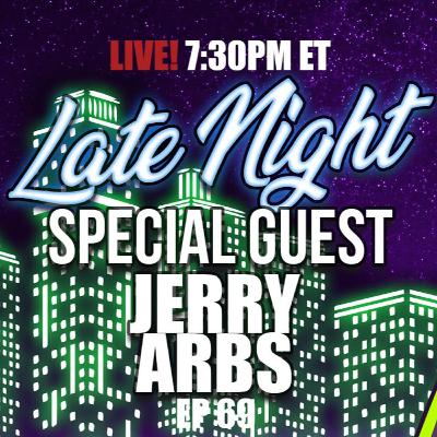 Episode 70: Our First Ever Late Night Special with Guest Jerry Arbs!