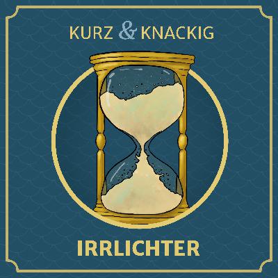 Kurz & Knackig: Irrlichter Kurz & Knackig: Irrlichter