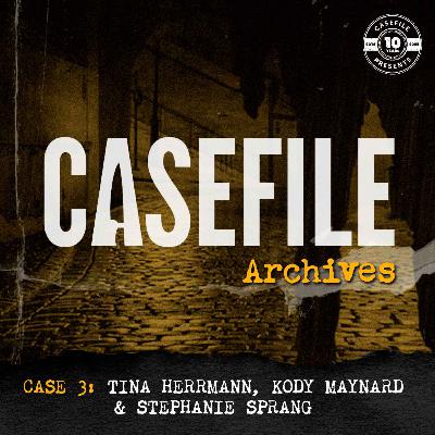 Casefile Archives 3: Tina Herrmann, Kody Maynard & Stephanie Sprang
