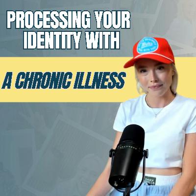 Revisit: Processing Your Chronic Illness and Redefining Your Identity