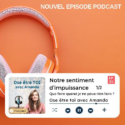 Notre sentiment d'impuissance : Que faire quand je ne peux rien faire ? Notre sentiment d'impuissance : Que faire quand je ne peux rien faire ?