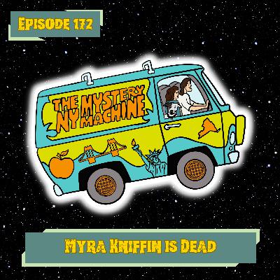 Episode 172: "Myra Kniffin is Dead"