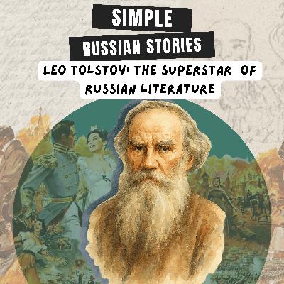 Ep.45 Leo Tolstoy: the superstar of Russian literature (B1-B2)