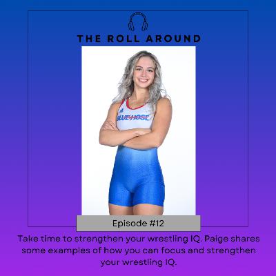 Episode #12 Take Time To Strengthen Your Wrestling IQ An Interview with Paige Wehrmeister Episode #12 Take Time To Strengthen Your Wrestling IQ An Interview with Paige Wehrmeister