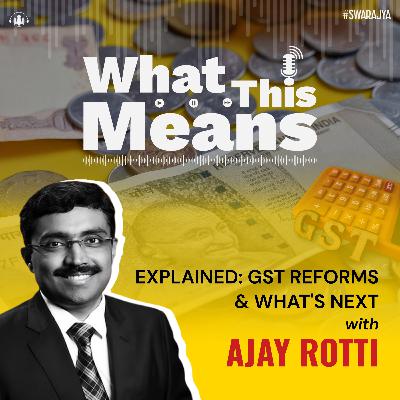 EP133: GST Reforms Explained & What's Next With Ajay Rotti