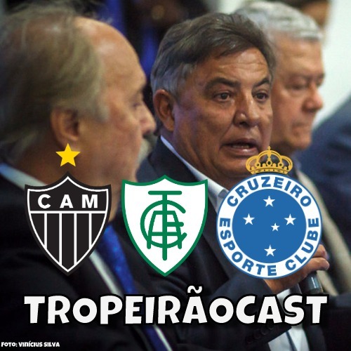 TropeirãoCast - Futebol mineiro, boa prosa e um prato de tropeiro