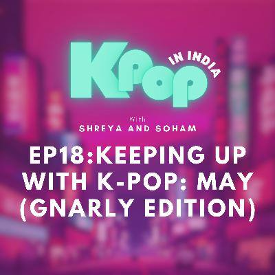 Keeping up with K-Pop: May (GNARLY Edition)