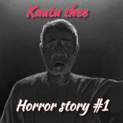 Kaatu thee Tamil horror story podcast l தமிழ் பேய் சிறுகதைகள்