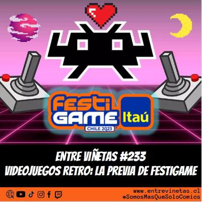 Entre Viñetas S07E35 - #233: Videojuegos Retro: La Previa de FestiGame 2023