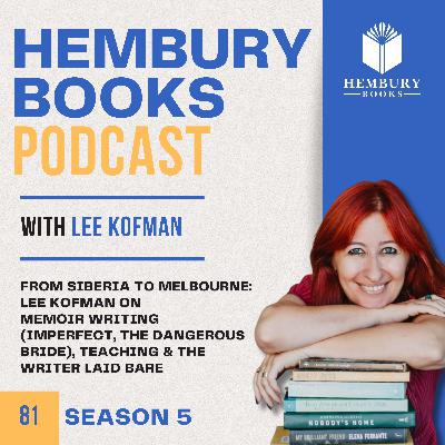 From Siberia to Melbourne: Lee Kofman on Memoir Writing (Imperfect, The Dangerous Bride), Teaching & The Writer Laid Bare