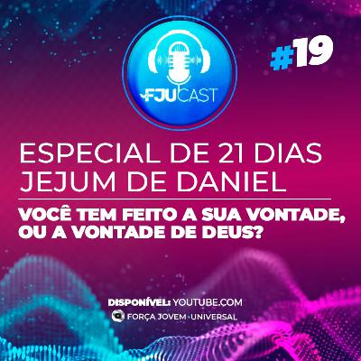 FJUCAST ESPECIAL JD #19 Você tem feito a sua vontade ou a vontade de Deus?