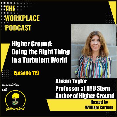 Episode 119: Higher Ground: Doing the Right Thing in a Turbulent World with Alison Taylor