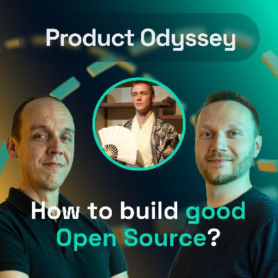 How to approach building Open Source products? Jan Dvorak | Product Odyssey #09