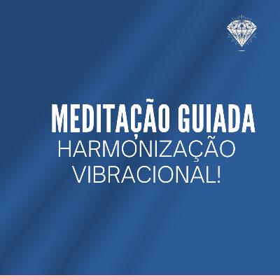 Meditação Guiada: Harmonização vibracional profunda