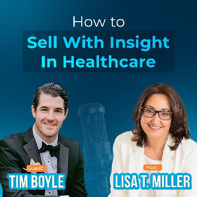 How to Sell with Insight in Healthcare: A Conversation with Tim Boyle of REVA Global Medical