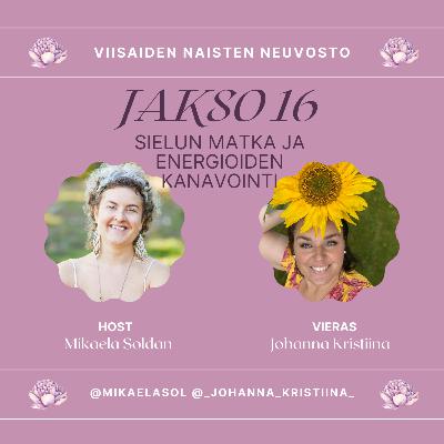 16. Sielun matka ja energioiden kanavointi – vieraana Johanna Kristiina 16. Sielun matka ja energioiden kanavointi – vieraana Johanna Kristiina
