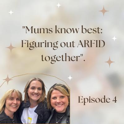 Episode 4: Mums Know Best: Figuring out ARFID Together.
