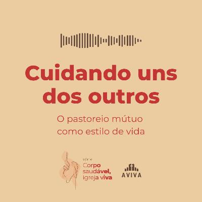 CUIDADO UNS DOS OUTROS | Corpo saudável, Igreja viva #2