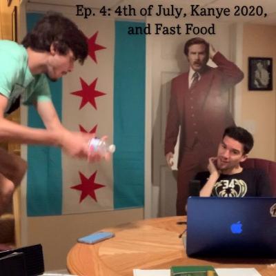 Ep.4: 4th of July, Kanye 2020, and Fast Food