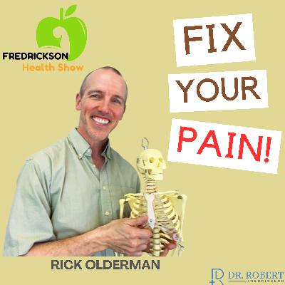 FIX YOUR PAIN NOW! Solutions to Common Pain Conditions w/ Rick Olderman. Fredrickson Health Show #30 FIX YOUR PAIN NOW! Solutions to Common Pain Conditions w/ Rick Olderman. Fredrickson Health Show #30