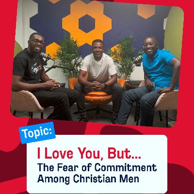 I Love You But...The Fear of Commitment Among Christan Men.
