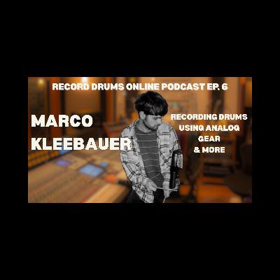 MARCO KLEEBAUER (Recording Drums Using Analog Gear & More)