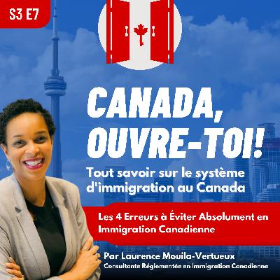 S3E7: Les 4 Erreurs à Éviter Absolument en Immigration Canadienne