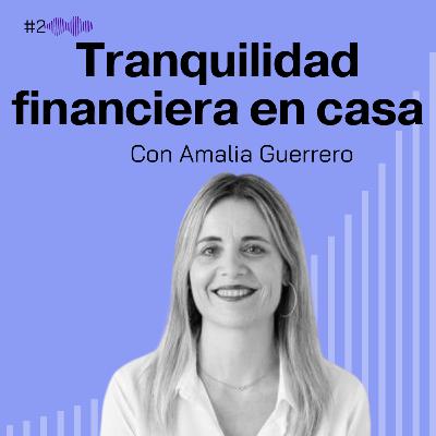 Tranquilidad financiera en casa. Amalia Guerrero #2 Tranquilidad financiera en casa. Amalia Guerrero #2